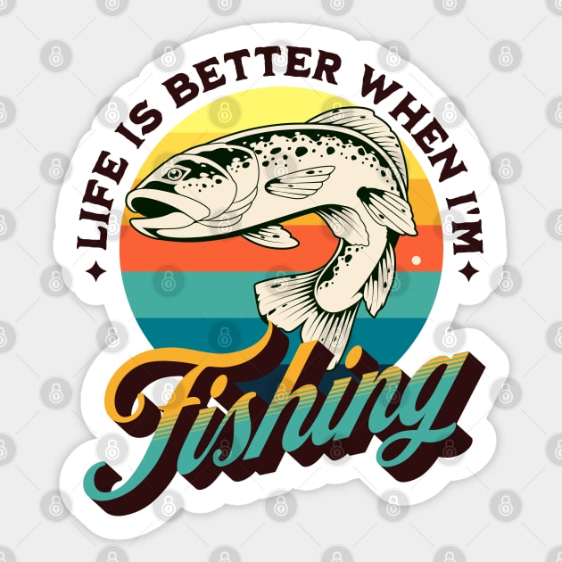 Life is better when I'm Fishing Sticker by Energized Designs